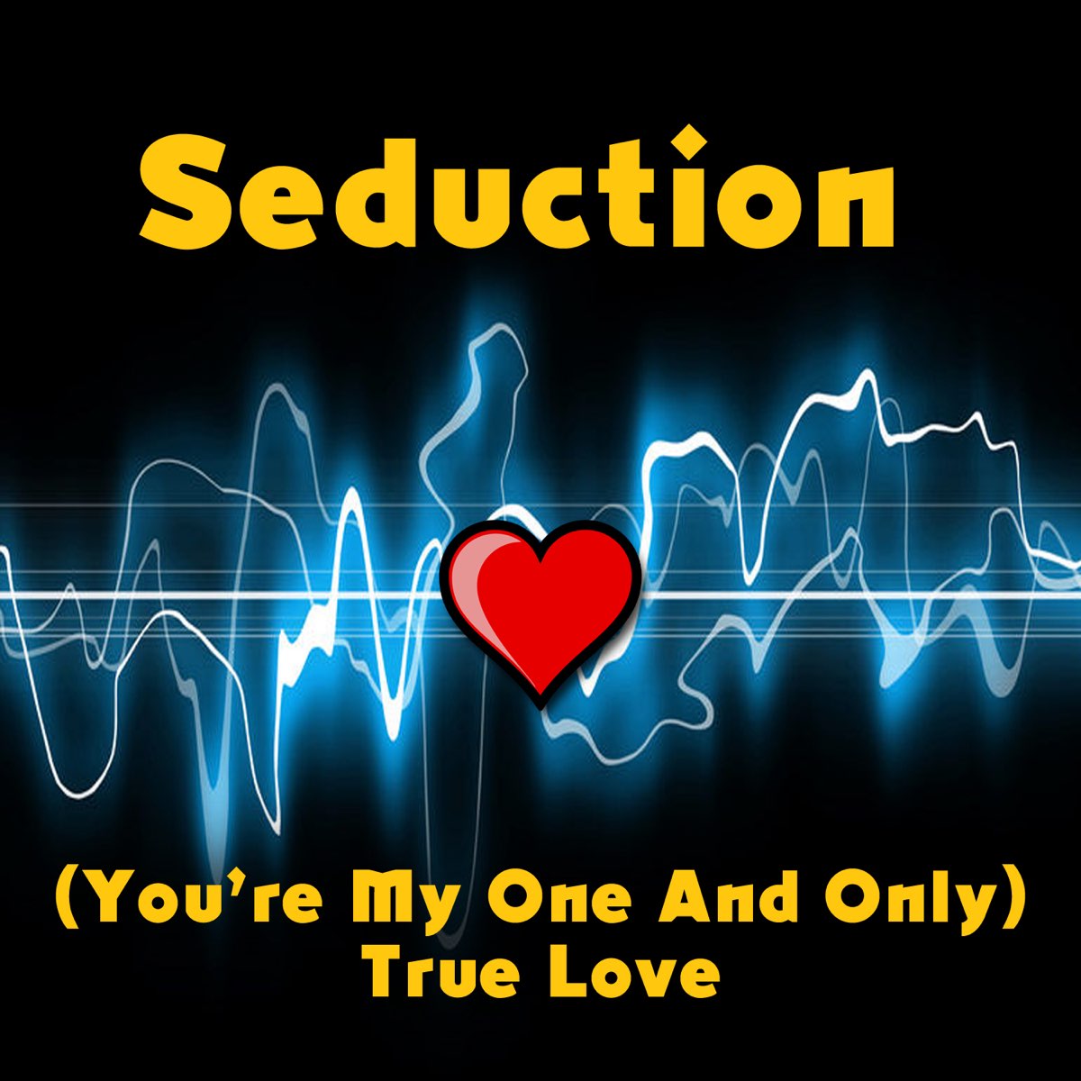 Seduction you're my one and only) true Love. My one and only Love. You're my Love. You're my only one.