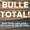 Bulle total! - Mehr Party geht nicht - Das geht ab wie die Hölle