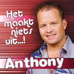 Anthony - Het Maakt Niets Uit