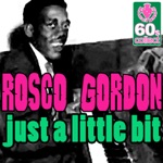 Rosco Gordon - Just A Little Bit