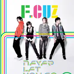 NEVER LET YOU GO - EP - F.CUZ