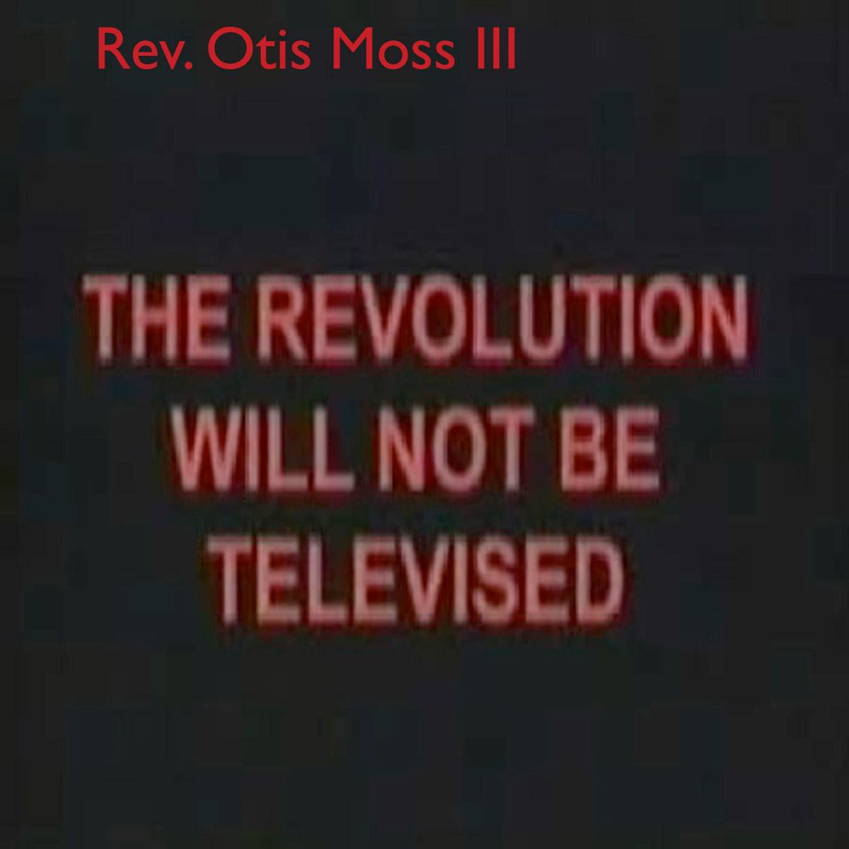 The Revolution Will Not Be Televised By Rev Otis Moss Iii On Apple Music
