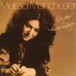 Better Days & Happy Endings - Melissa Manchester