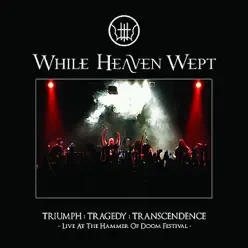 Triumph:Tragedy:Transcendence - While Heaven Wept