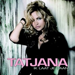Tatjana - Ik Laat Je Gaan
