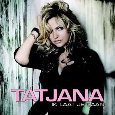 Ik Laat Je Gaan - Single - Tatjana