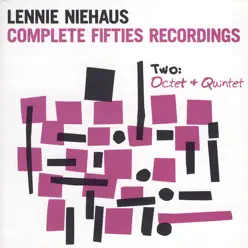 Complete Fifties Recordings - Two: Octet And Quintet - Lennie Niehaus Complete Fifties Recordings - Two: Octet And Quintet - Lennie Niehaus