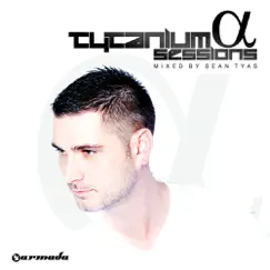 Sean Tyas - Tytanium Sessions Alpha (The Full Versions) by Sean Tyas album reviews, ratings, credits