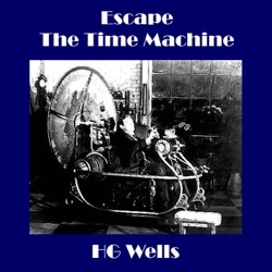 H.G. Wells - Escape - The Time Machine