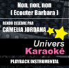 Non, non, non (Écouter Barbara) [Rendu célèbre par Camélia Jordana] {Version karaoké} - Univers Karaoké