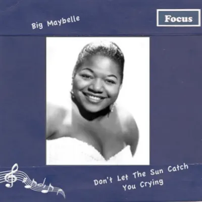 Don't Let the Sun Catch You Crying - Big Maybelle