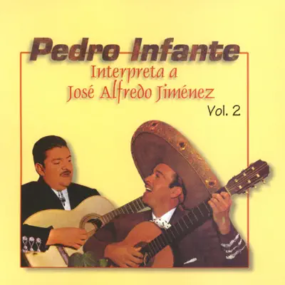 Pedro Infante Interpreta a José Alfredo Jiménez, Vol. 2 - Pedro Infante