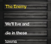 The Enemy - We'll Live and Die In These Towns