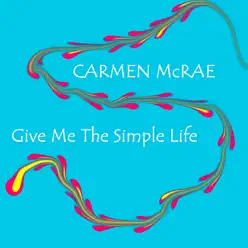 Give Me the Simple Life - Carmen Mcrae