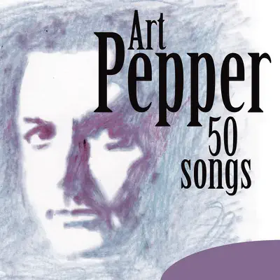 50 Songs - Art Pepper 50 Songs - Art Pepper