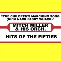 The Children's Marching Song (Nick Nack Paddy Whack) - Mitch Miller & His Orchestra The Children's Marching Song (Nick Nack Paddy Whack) - Mitch Miller & His Orchestra