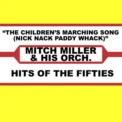 The Children's Marching Song (Nick Nack Paddy Whack) - Mitch Miller & His Orchestra The Children's Marching Song (Nick Nack Paddy Whack) - Mitch Miller & His Orchestra