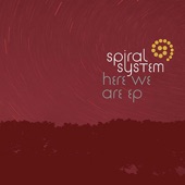 Here We Are by Spiral System