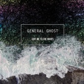 General Ghost - Give Me To The Waves