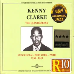 The Quintessence: Stockholm - New York - Paris (1938 - 1949) - Kenny Clarke The Quintessence: Stockholm - New York - Paris (1938 - 1949) - Kenny Clarke