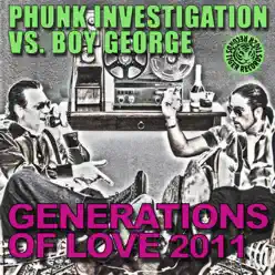 Generation of Love 2011 (Phunk Investigation vs. Boy George) - Boy George Generation of Love 2011 (Phunk Investigation vs. Boy George) - Boy George