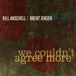 We Couldn't Agree More by Bill Anschell & Brent Jensen album reviews, ratings, credits