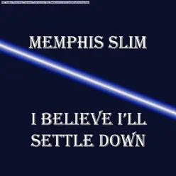 I Believe I'll Settle Down - Memphis Slim
