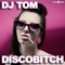 Discobitch (Original Mix) - DJ Tom lyrics