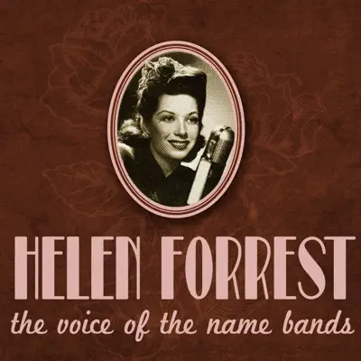 Helen Forrest, the Voice of the Name Bands - Helen Forrest Helen Forrest, the Voice of the Name Bands - Helen Forrest