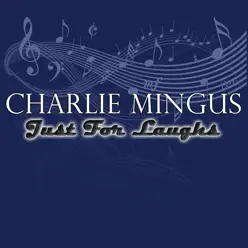 Just For Laughs - Charles Mingus Just For Laughs - Charles Mingus
