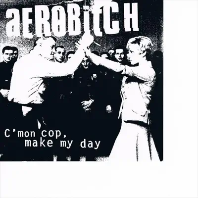 C'mon Cop, Make My Day - Aerobitch