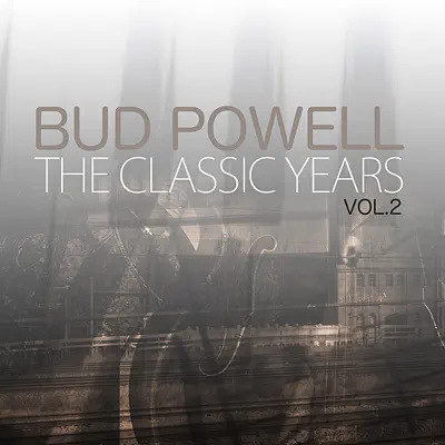 The Classic Years, Vol. 2 - Bud Powell