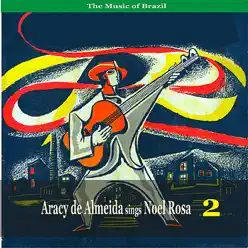 The Music of Brazil / Aracy de Almeida Sings Noel Rosa, Vol. 2 / Recordings 1955 - Aracy de Almeida