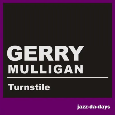Turnstile - Gerry Mulligan Turnstile - Gerry Mulligan