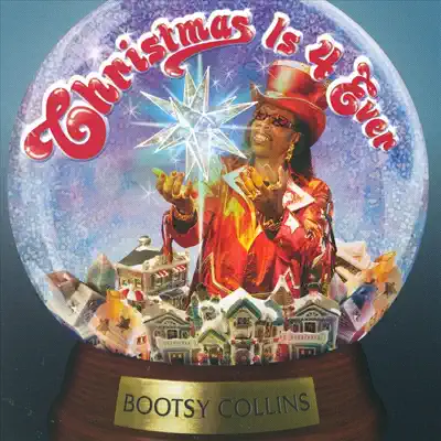 Christmas Is 4 Ever - Bootsy Collins Christmas Is 4 Ever - Bootsy Collins