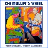 The Muller's Wheel - Tobin Mueller & Woody Mankowski
