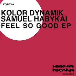 Feel So Good - Single by Samuel Habykai & Kolor Dynamik album reviews, ratings, credits