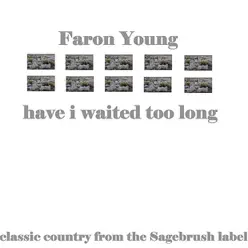 Have I Waited Too Long - Faron Young