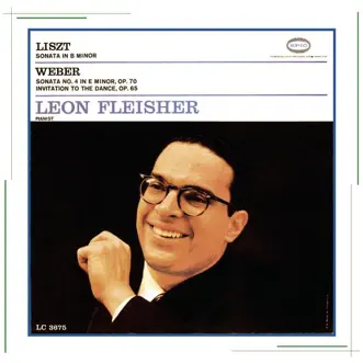 Liszt: Piano Sonata in B Minor - Weber: Piano Sonata No. 4, Invitation to the Dance by Leon Fleisher album reviews, ratings, credits