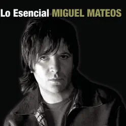 Lo Esencial: Miguel Mateos - Miguel Mateos