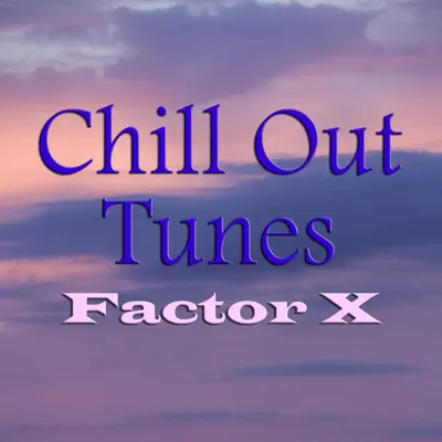 Chill Out Tunes - Factor X