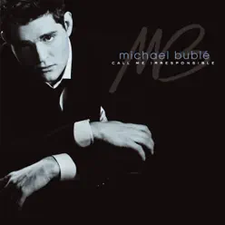 Call Me Irresponsible (Bonus Track Version) - Michael Bublé