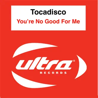 You're No Good for Me - EP by Tocadisco album reviews, ratings, credits