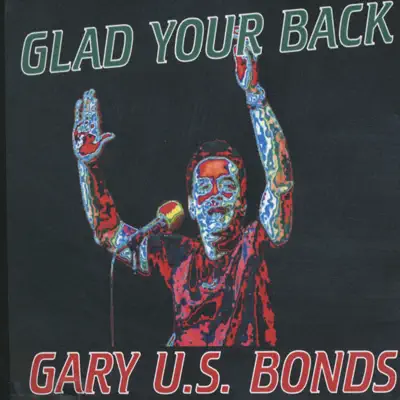 Glad Your Back - Gary 'U.S.' Bonds Glad Your Back - Gary 'U.S.' Bonds