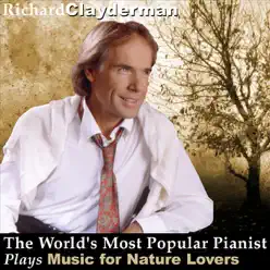 The World's Most Popular Pianist Plays Music for Nature Lovers - Richard Clayderman The World's Most Popular Pianist Plays Music for Nature Lovers - Richard Clayderman