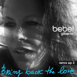 Bring Back the Love (Remixes 2) - Bebel Gilberto