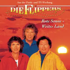 Rote Sonne, weites Land - Die Flippers Rote Sonne, weites Land - Die Flippers