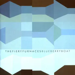 Blueberry Boat - The Fiery Furnaces