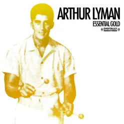 Essential Gold (Remastered) - Arthur Lyman Essential Gold (Remastered) - Arthur Lyman