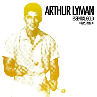 Essential Gold (Remastered) - Arthur Lyman Essential Gold (Remastered) - Arthur Lyman